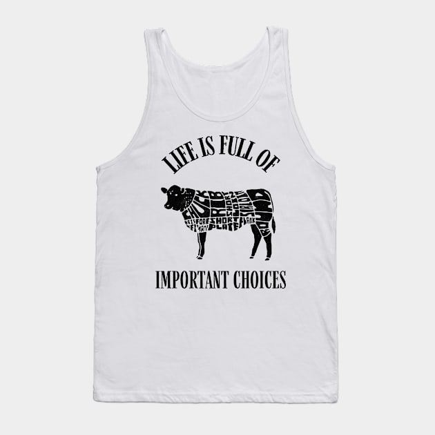 Life Is Full of Important Beef Cut Choices Tank Top by kroegerjoy